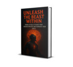 Unleash the Beast Within : Primal Rituals to Hack Your Neurochemistry and Dominate Your Goals